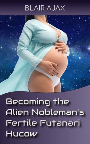 [Becoming the Alien Nobleman’s Fertile Futanari Hucow]