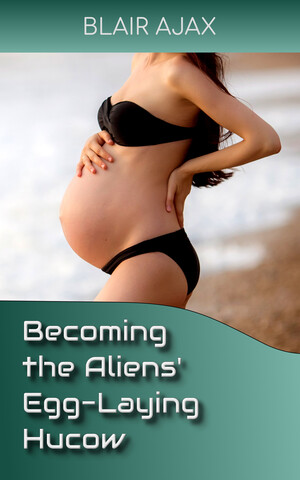 [Becoming the Aliens’ Egg-Laying Hucow]