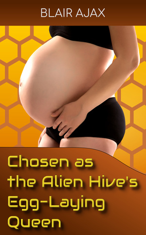 [Chosen as the Alien Hive’s Egg-Laying Queen]