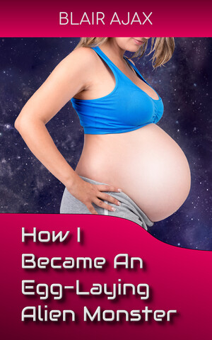 [How I Became An Egg-Laying Alien Monster]