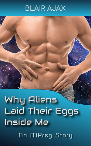 [Why Aliens Laid Their Eggs Inside Me]